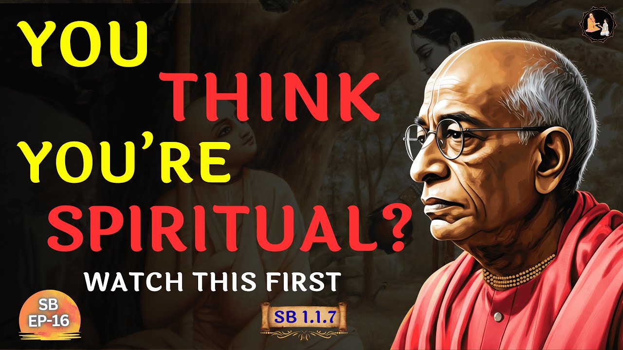 You Think You’re Spiritual? Watch This First | Śrīla Prabhupāda | SB 1.1.7 | EP-16