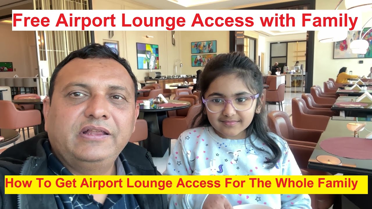 How To Get Airport Lounge Access For The Whole Family- Free Airport Lounge membership Kids /Children