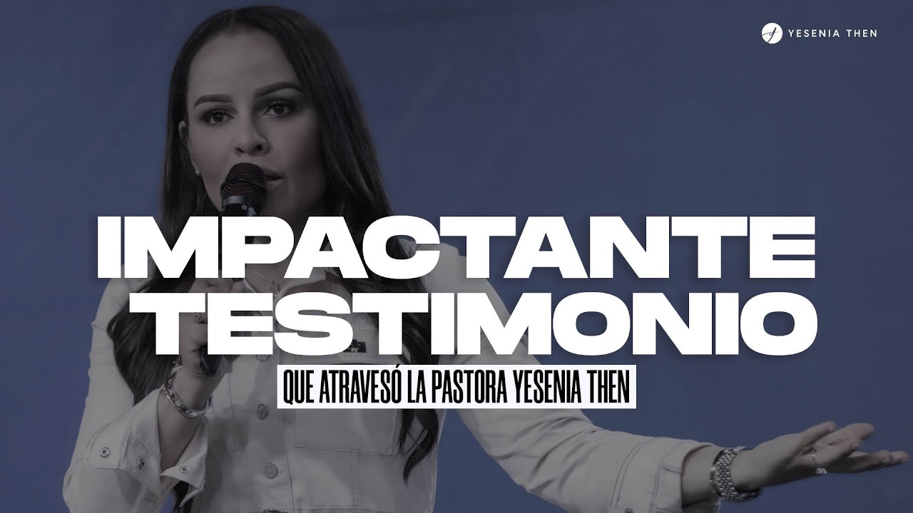 IMPACTANTE TESTIMONIO QUE ATRAVES&Oacute; LA PASTORA YESENIA THEN