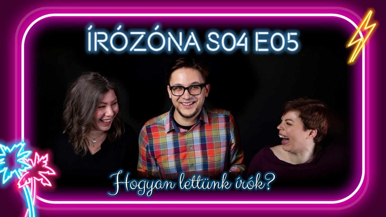 Írózóna S04E05 – Hogyan lettünk írók? | Eszes Rita, Róbert Katalin, Bessenyei Gábor