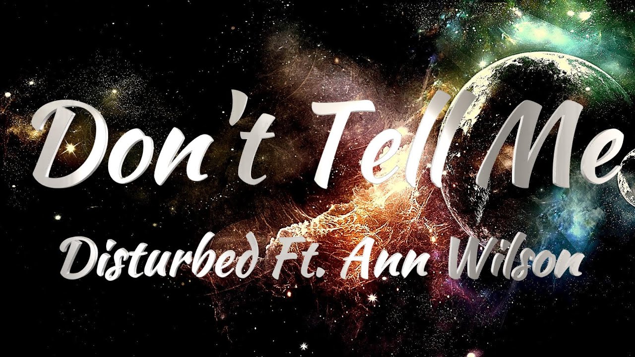 Disturbed Ft. Ann Wilson – Don’t Tell Me (Lyrics)
