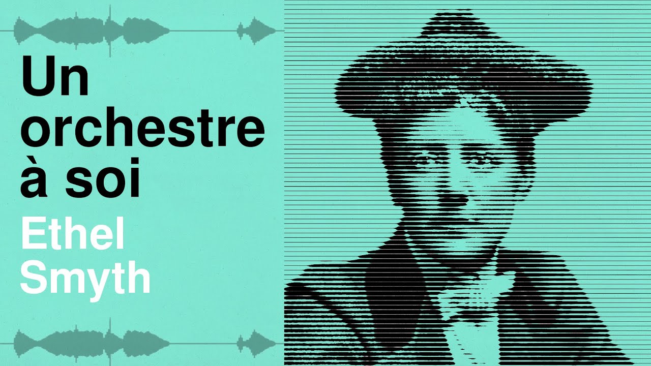 Un Orchestre à soi - Épisode 8 : Ethel Smyth, une compositrice féministe
