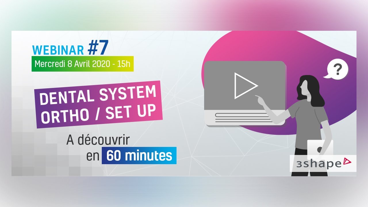 Webinar #7 : 3Shape Ortho System et Impression 3D (Ortho Analyzer)
