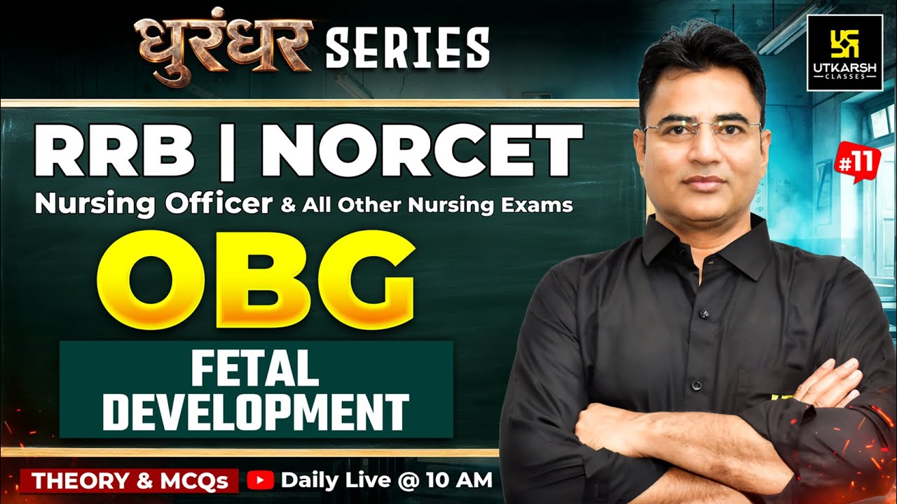 OBG Classes #11 | RRB Nursing Preparation | NORCET 10 | Fetal Development - Theory + MCQs