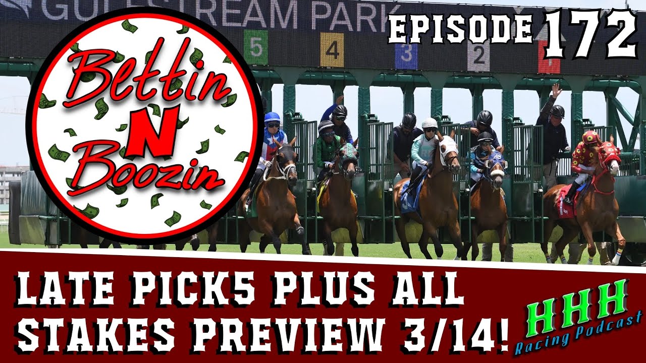 ALL STAKES AND LATE PICK5 ANALYSIS FOR GULFSTREAM 3/14! | Ep 172 Bettin N Boozin