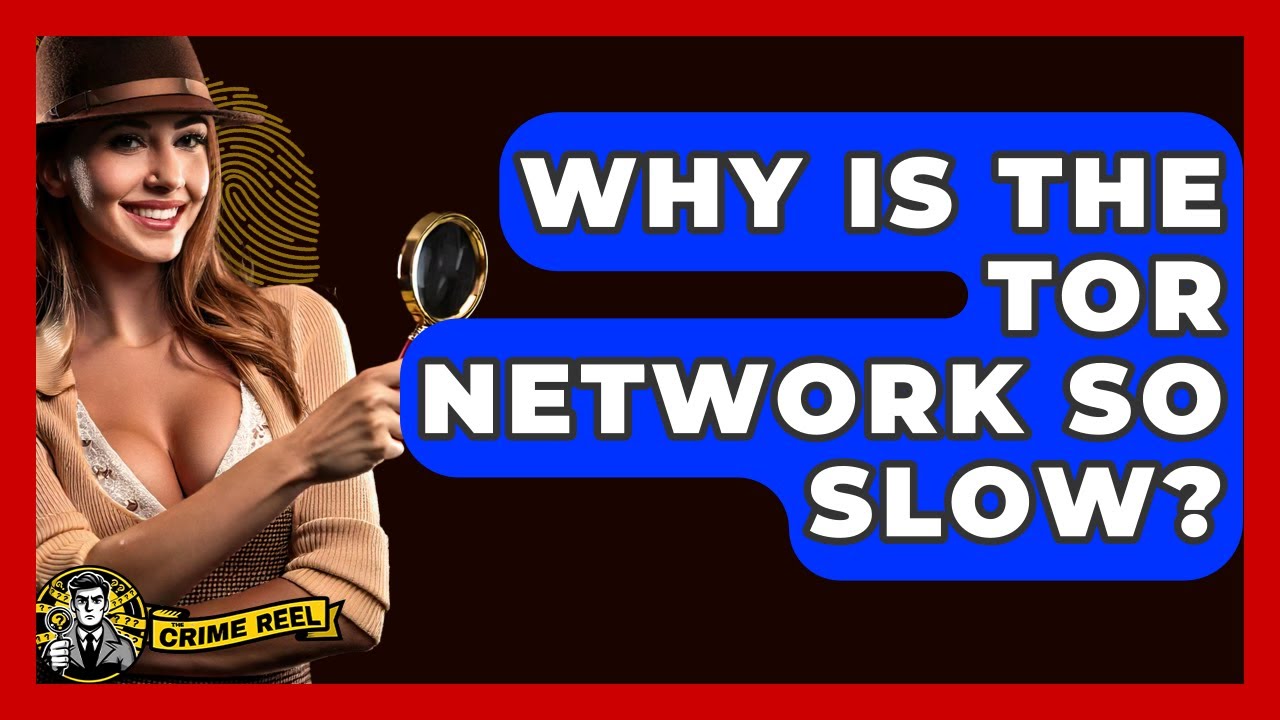Why Is The Tor Network So Slow? - The Crime Reel