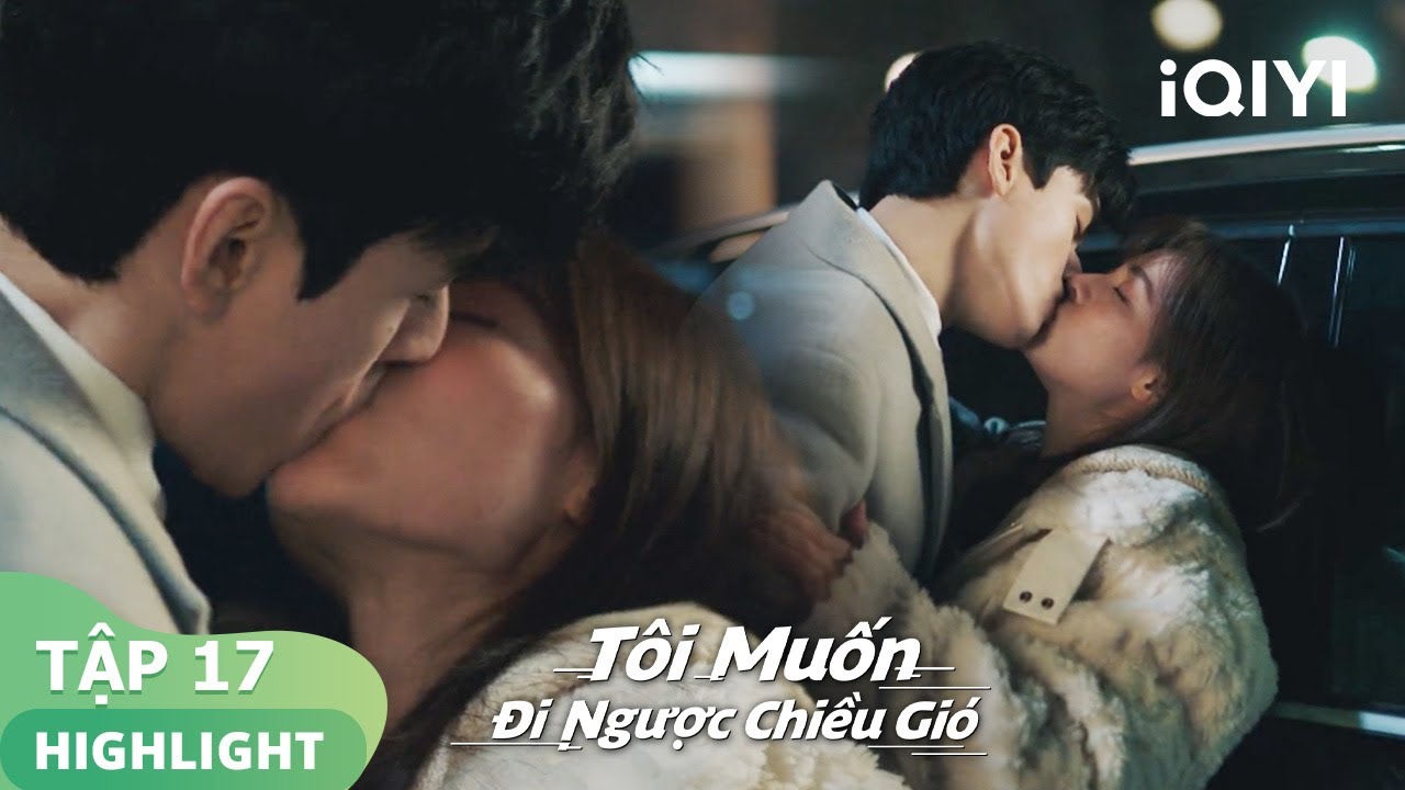 Từ Tư và Giang Hồ say rượu hôn nhau | Tôi Muốn Đi Ngược Chiều Gió | iQIYI Vietnam