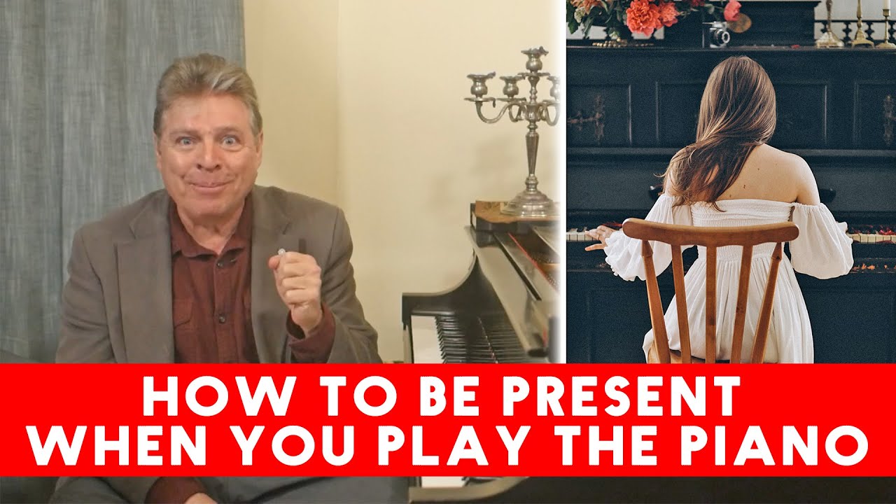 How to Stay Present and Focused When Playing the Piano