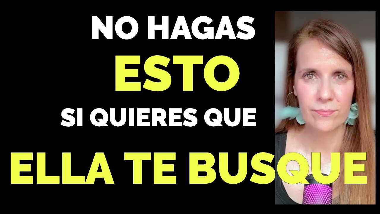 Si quieres que ELLA TE BUSQUE, evita estos 3 ERRORES