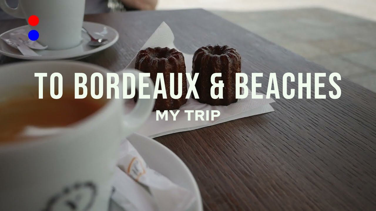 My trip to BORDEAUX & ARCACHON BAY - FRANCE | 2023