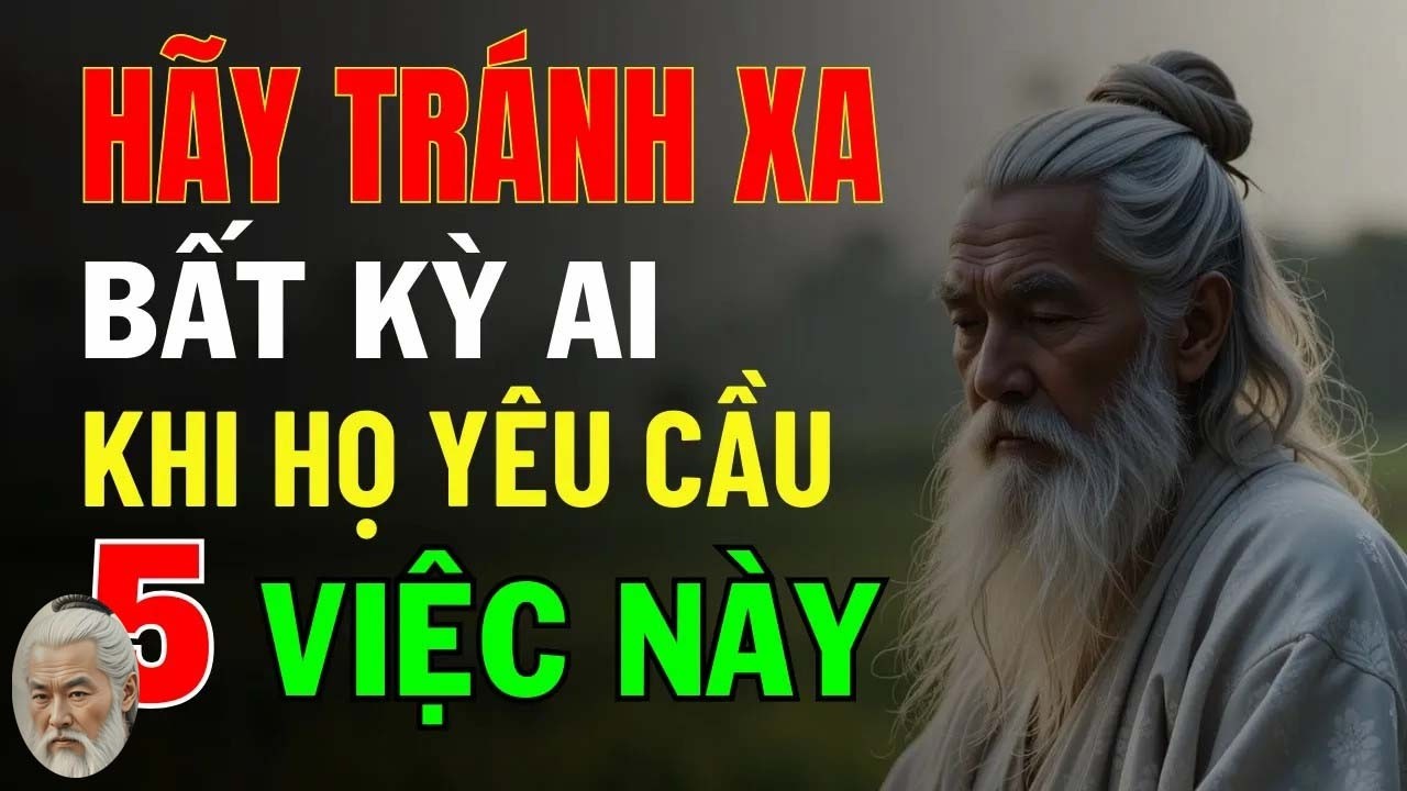 Cổ Nhân Dạy - Hãy Tránh Xa Bất Kỳ Ai Khi Họ Yêu Cầu 5 Điều Này