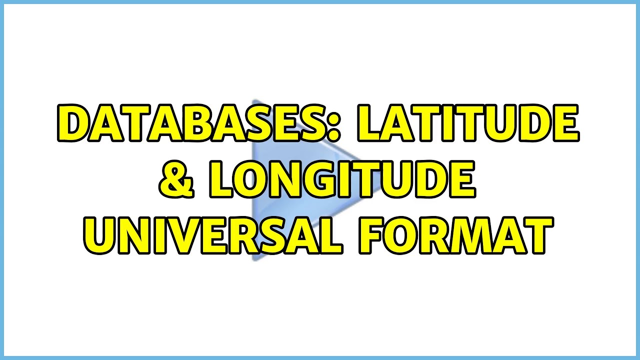 Databases: Latitude & longitude universal format