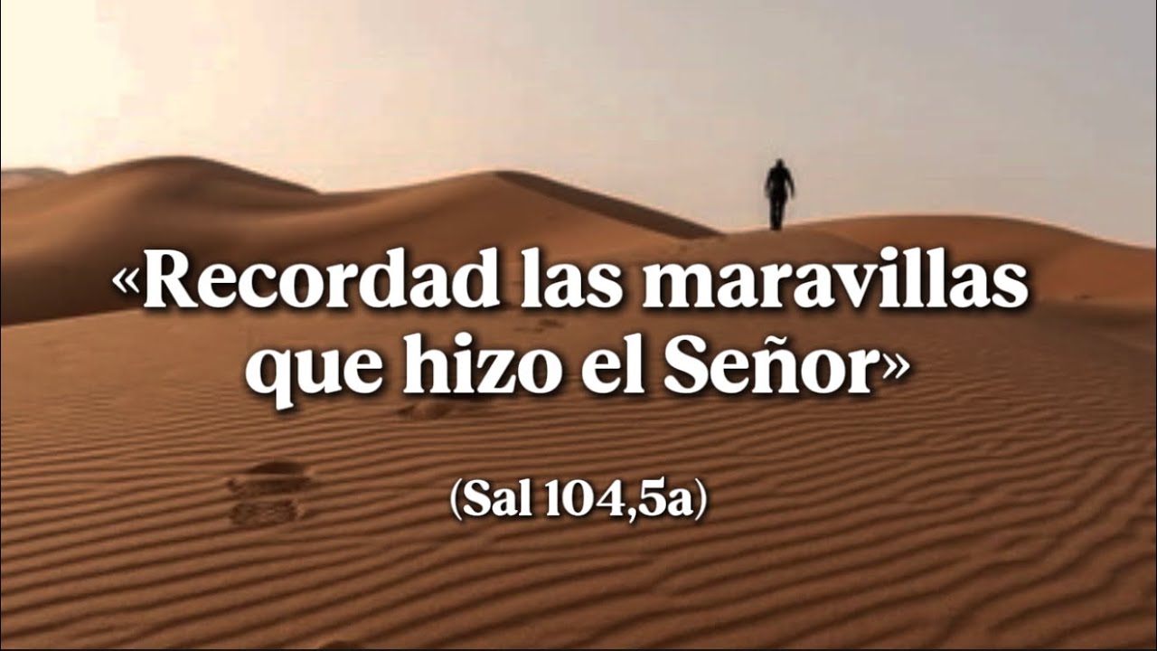 «℟. Recordad las maravillas que hizo el Señor» (Sal 104,5a). Viernes 6 de marzo