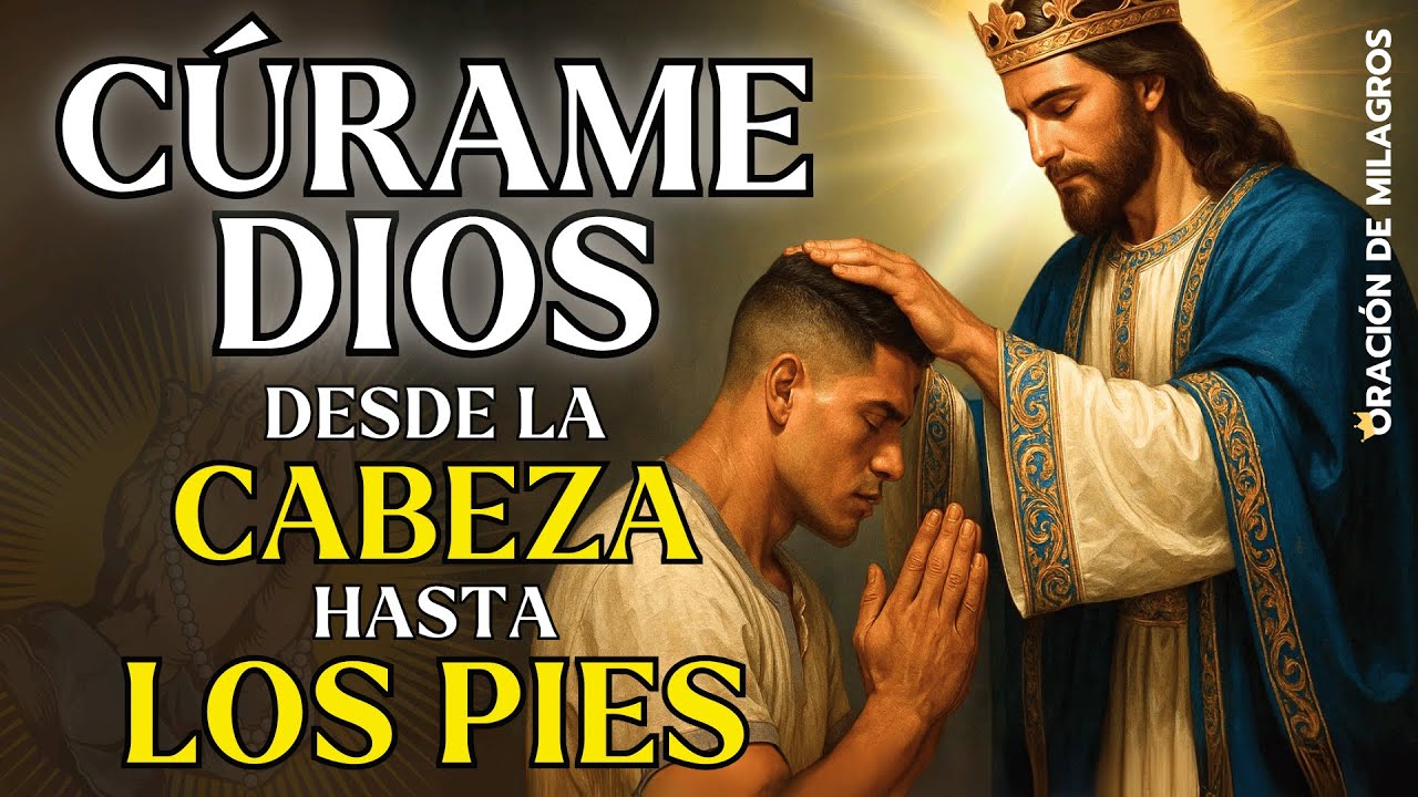 CÚRAME DIOS DESDE LA CABEZA HASTA LOS PIES | ORACIÓN DE SANACIÓN