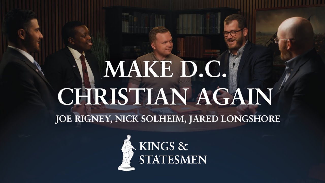Make Washington D.C. Christian Again | Joe Rigney, Nick Solheim, Jared Longshore | K&S Ep. 4