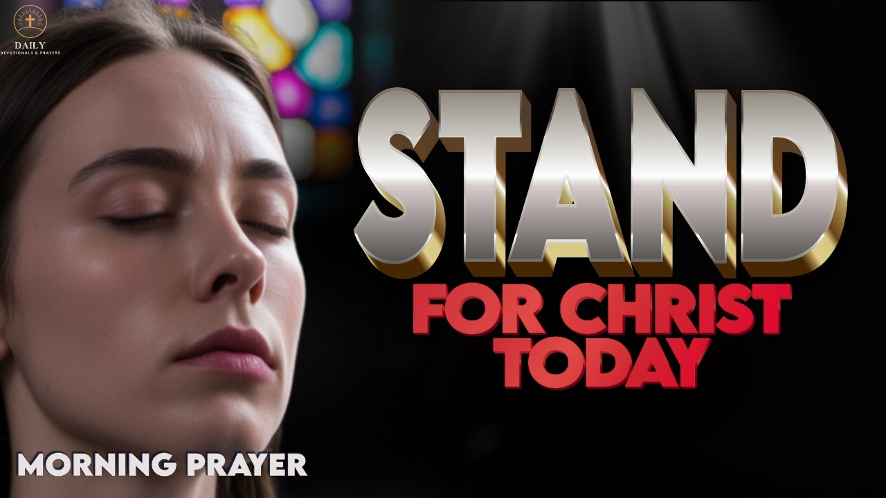 Say it Today, I Choose Jesus Christ Above All | The Call to Courage | Morning Prayer
