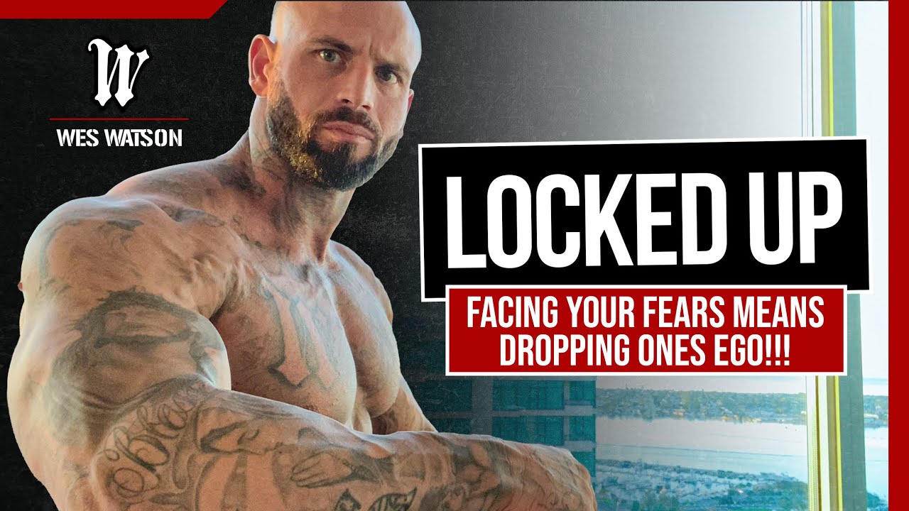 Locked Up: Facing your Fears means Dropping Ones Ego!!!