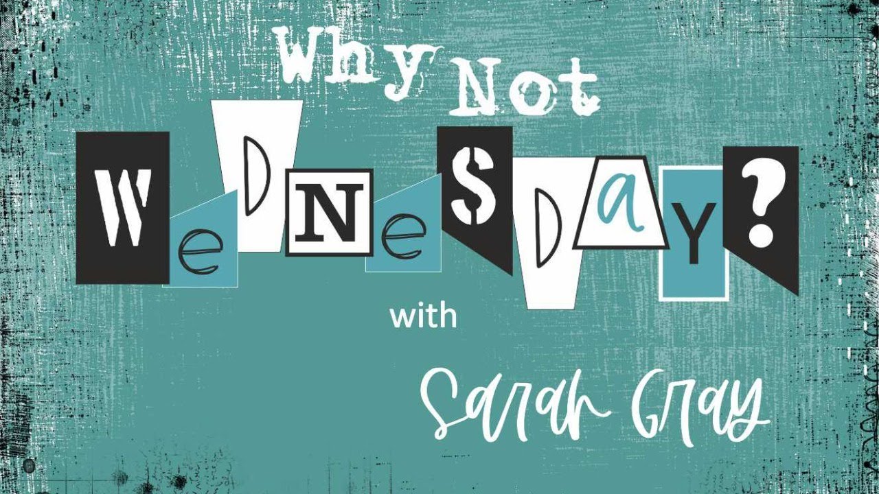 Why Not Wednesday! with Sarah!