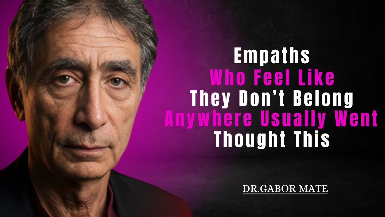 Empaths Who Feel Like They Don't Belong Anywhere Usually Went Through This | Gabor Mate