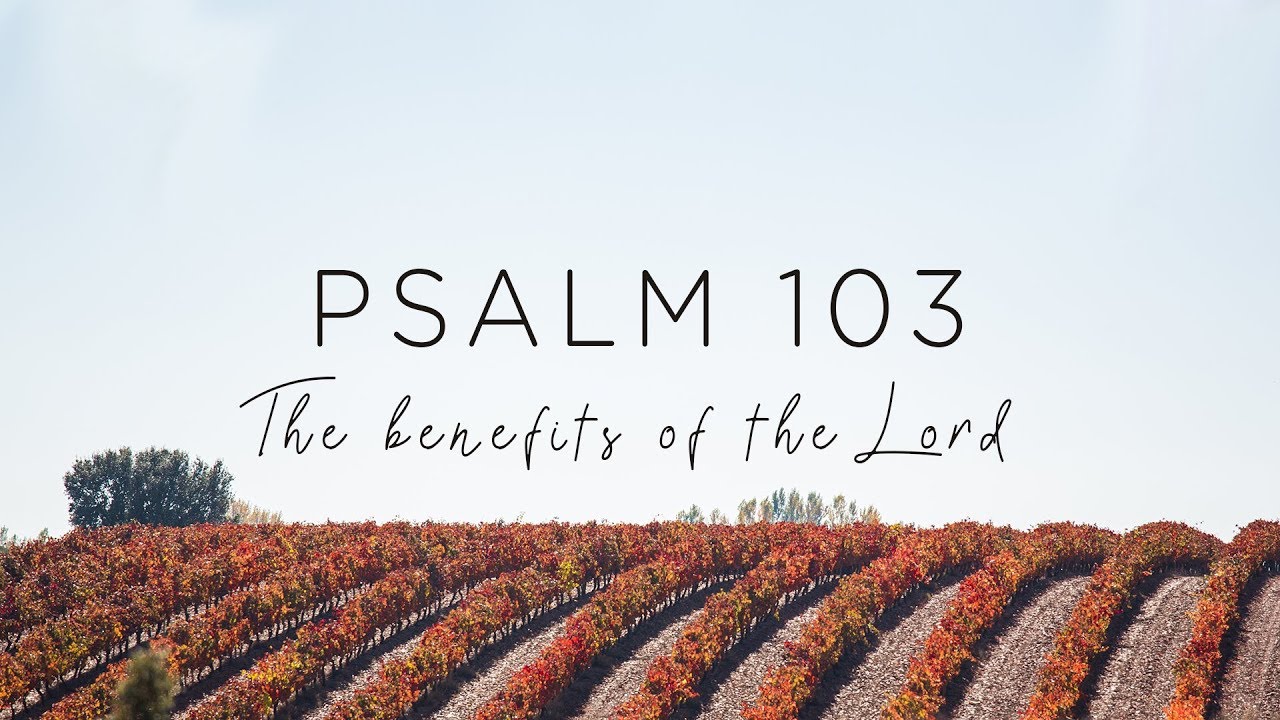 Psalm 103: The Benefits Of The LORD