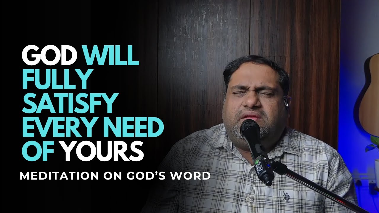 GOD will fully SATISFY every need of yours | Word Meditation | Br Kevan D'souza