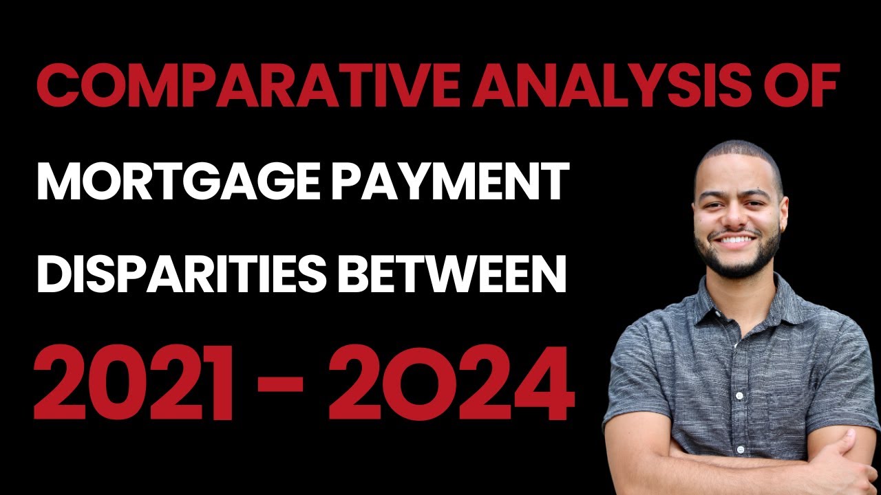 Comparative Analysis of Mortgage Payment Disparities Between 2021 and 2024