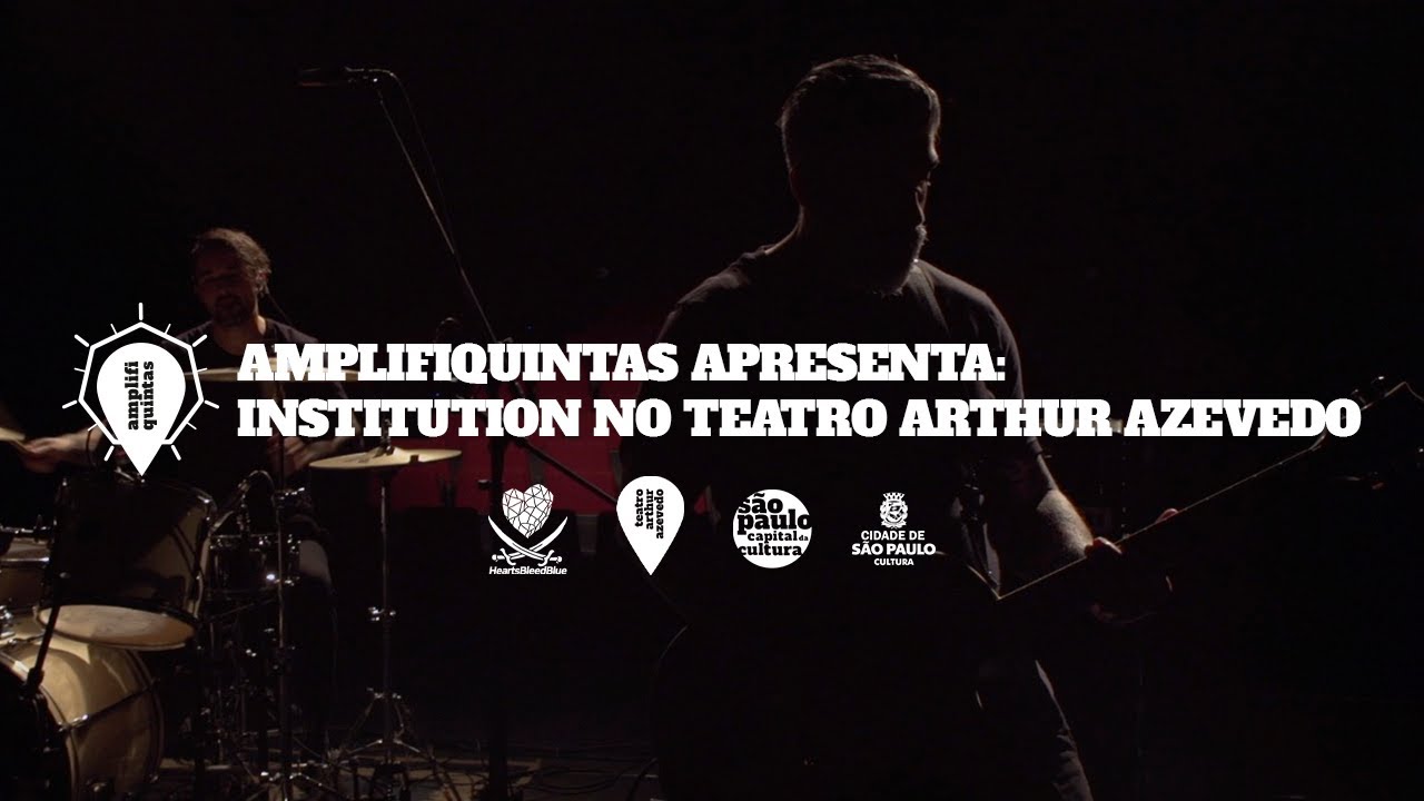 Amplifiquintas apresenta: Institution no Teatro Arthur Azevedo