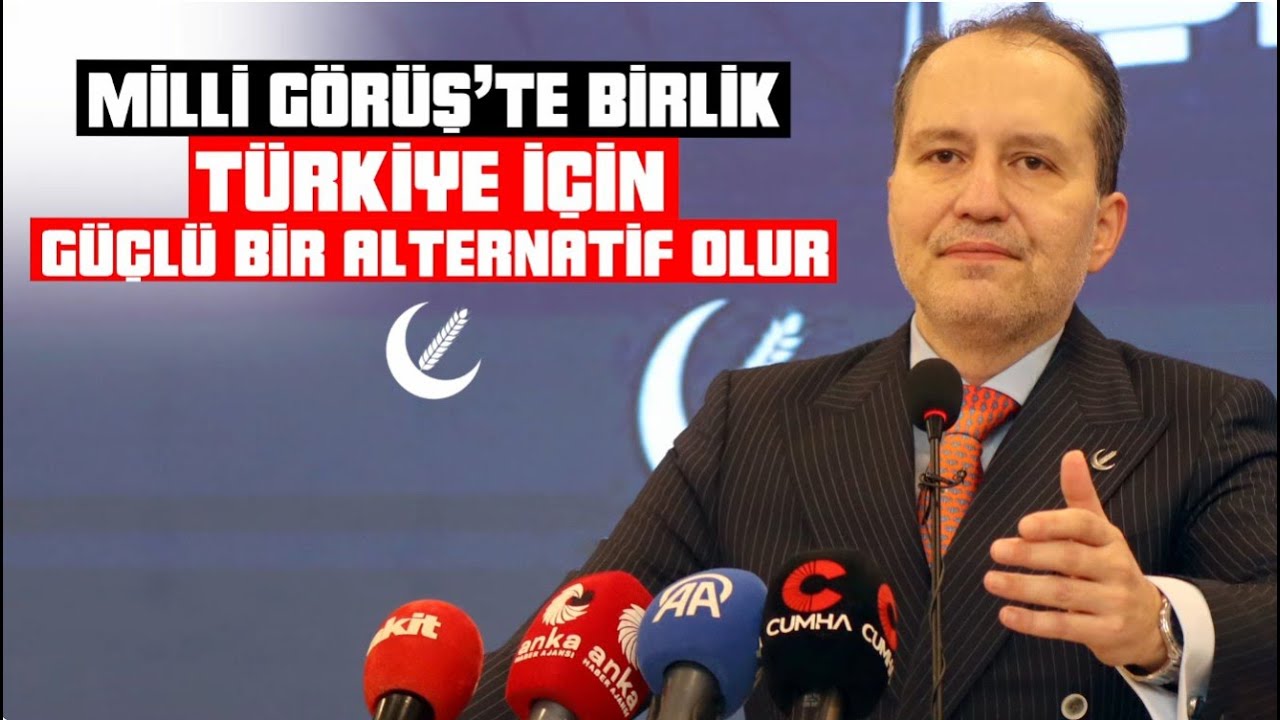 Milli Görüş’te birlik, Türkiye için güçlü bir alternatif olur.