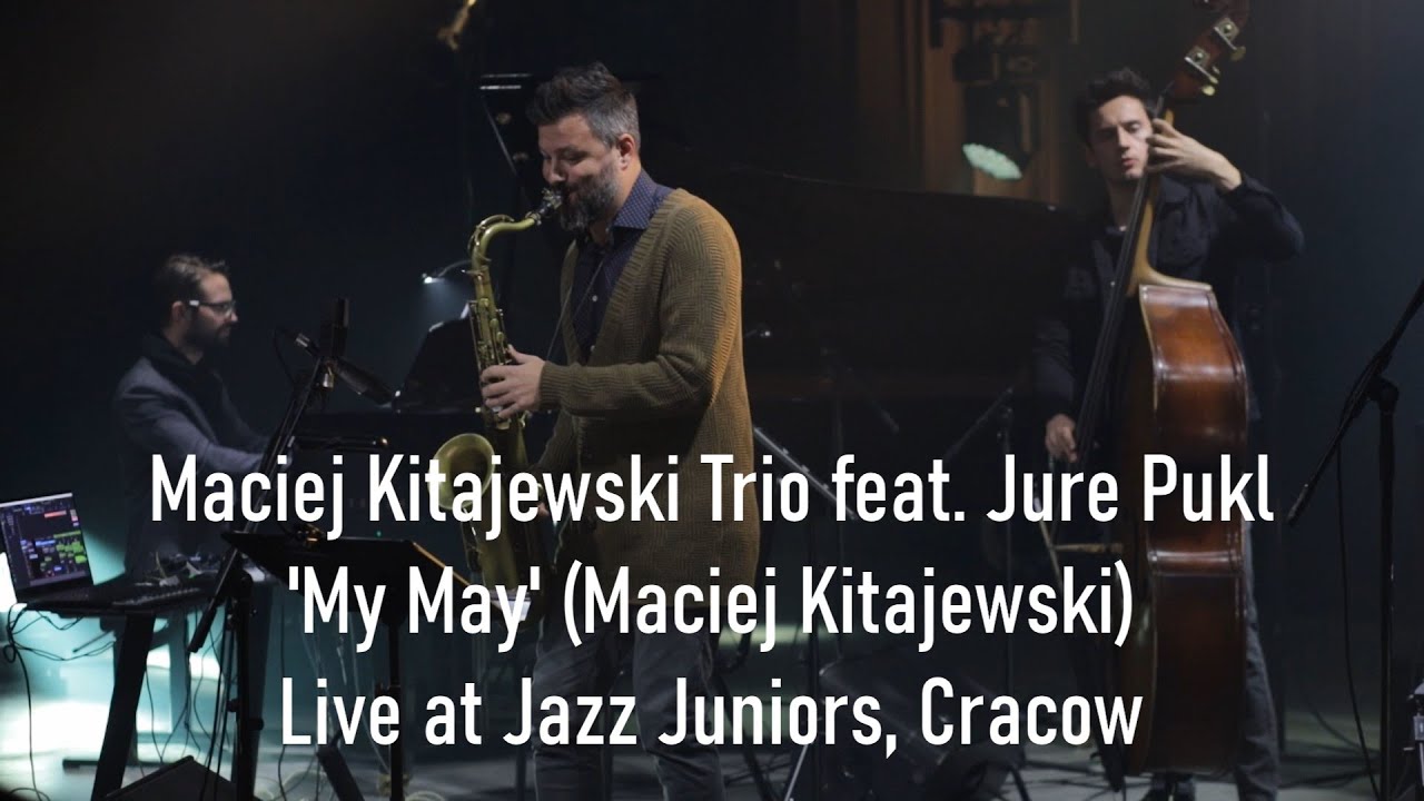 Maciej Kitajewski Trio feat. Jure Pukl - 'My May' (Maciej Kitajewski) | Live at Jazz Juniors, Cracow