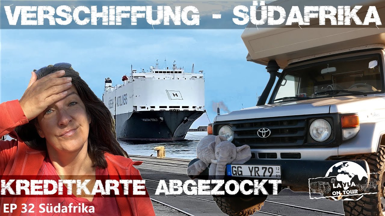 32 VERSCHIFFUNG nach SÜDAFRIKA und gleich die Kreditkarte abgezockt! Weltreise im Expeditionsmobil