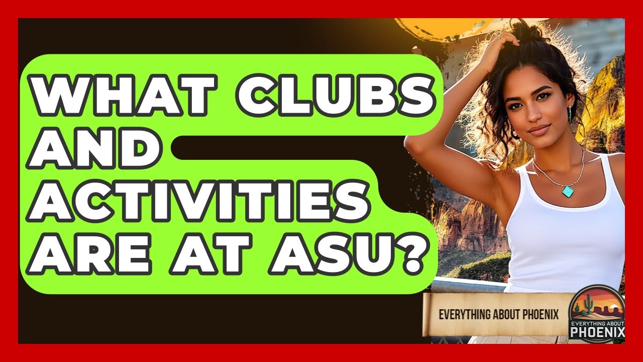 What Clubs And Activities Are At ASU? - Everything About Phoenix