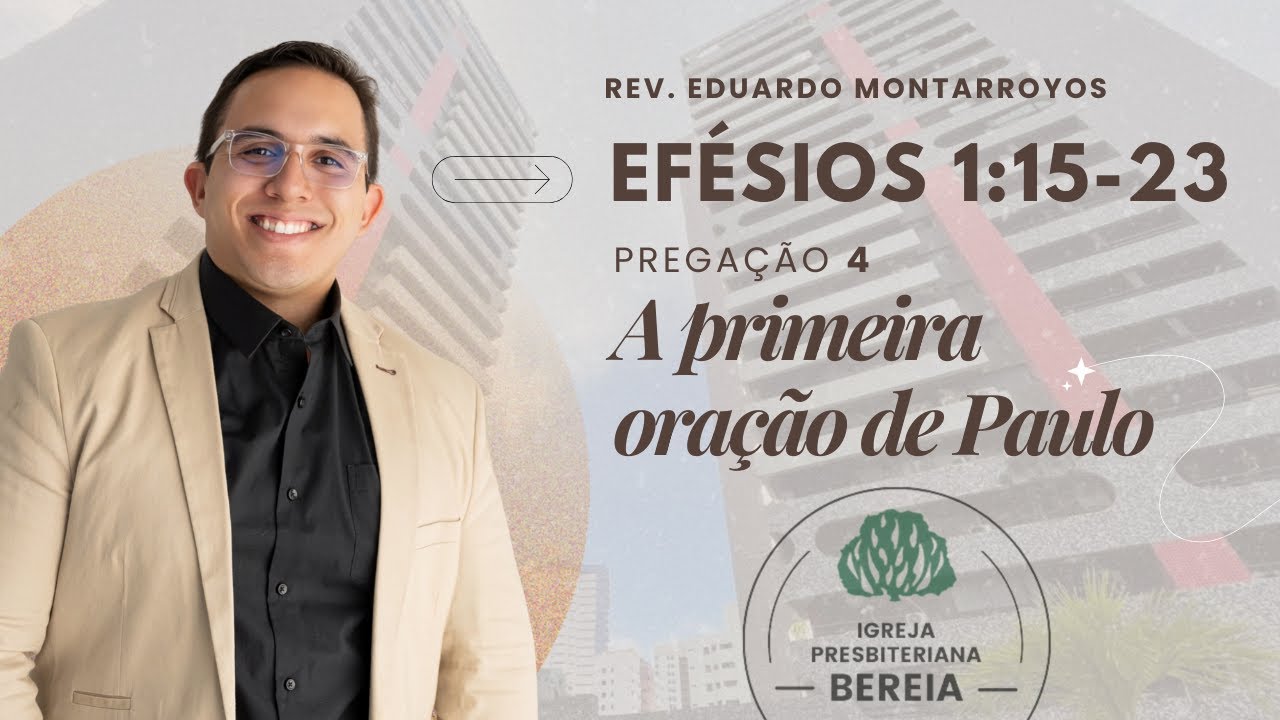 Efésios 1:15-23 - A primeira oração de Paulo - Rev. Eduardo Montarroyos