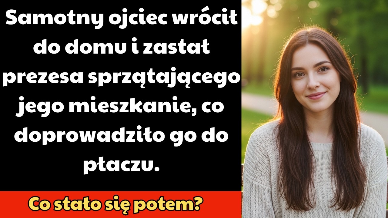 Samotny ojciec wraca do domu i widzi prezes sprzątającą jego mieszkanie — powód doprowadza go do łez