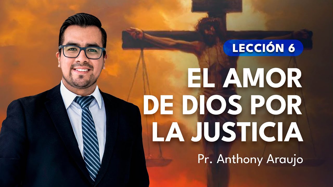 📖 Lección 6: El amor de Dios por la justicia | Pr Anthony Araujo