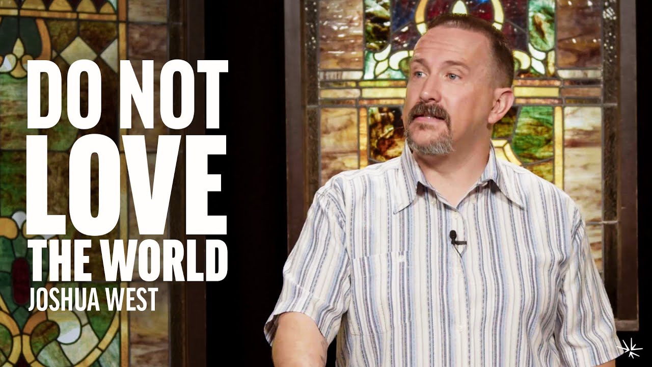 Do Not Love the World (1 John 2:15-17) - Joshua West - February 7, 2024