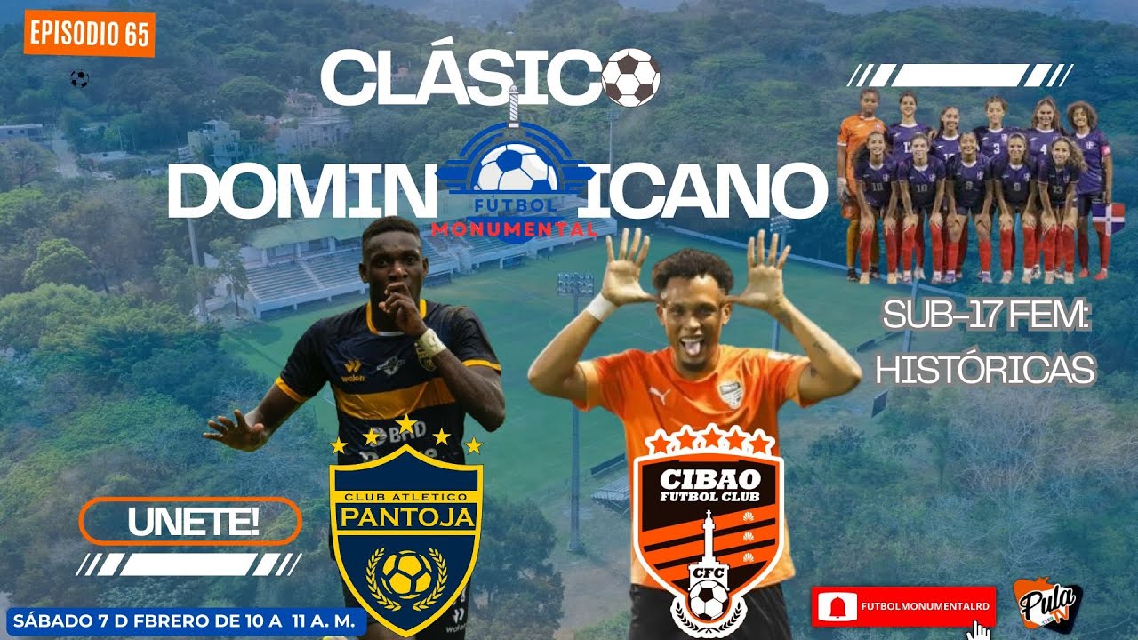 Fútbol Monumental Episodio 65 | Clásico Dominicano Cibao FC vs Pantoja FC : Sub-17 FEM  – Históricas