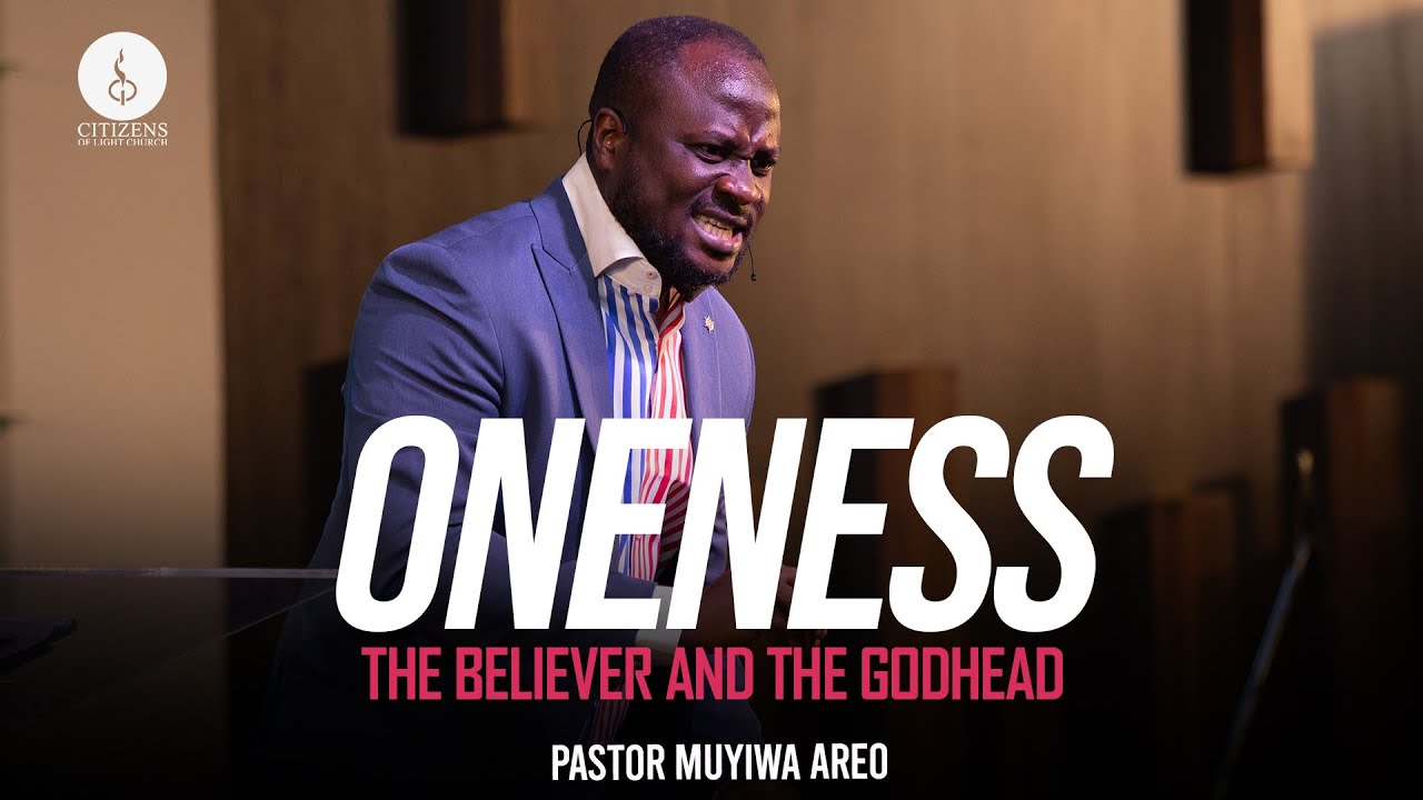 Oneness: The Believer and The Godhead | Series: Oneness | Pastor Muyiwa Areo
