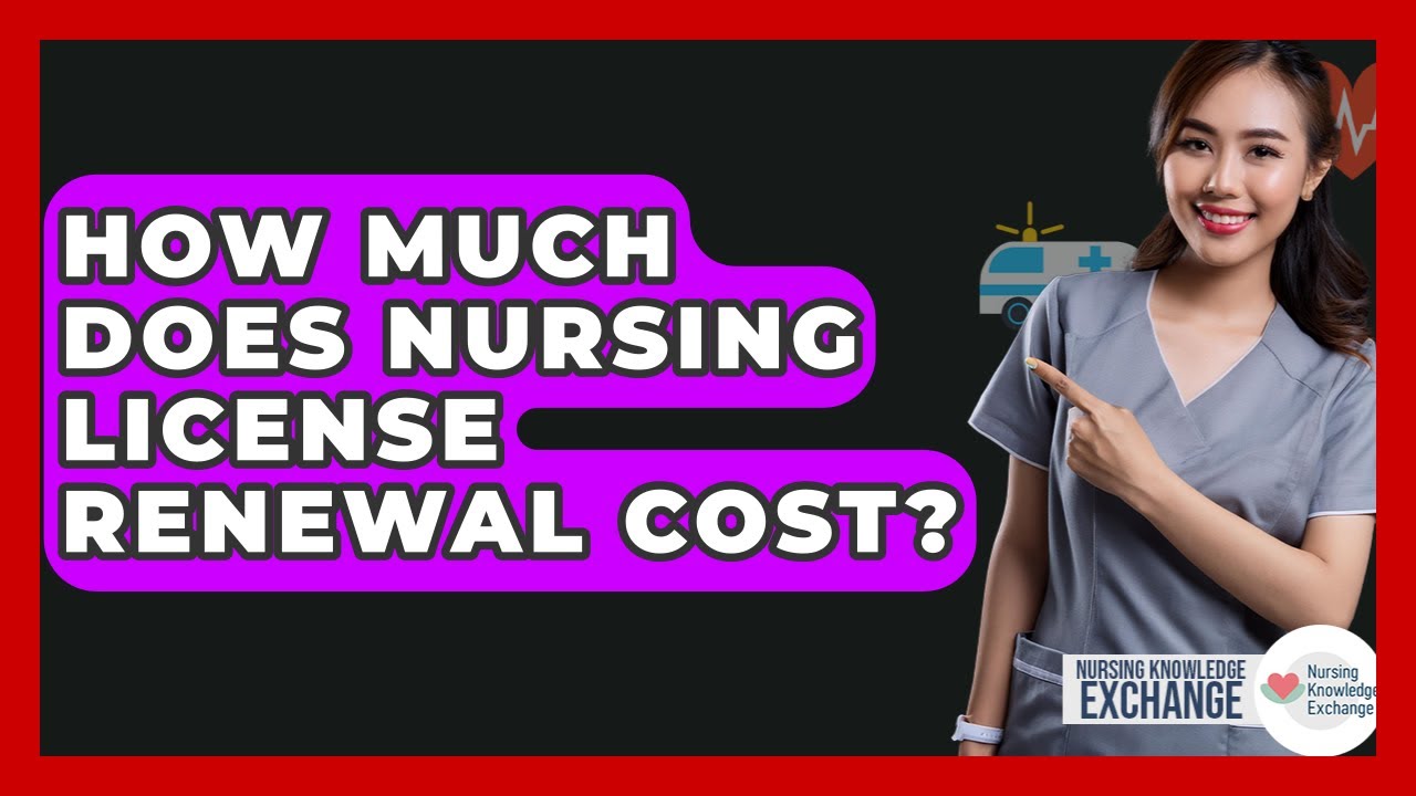 How Much Does Nursing License Renewal Cost? - Nursing Knowledge Exchange