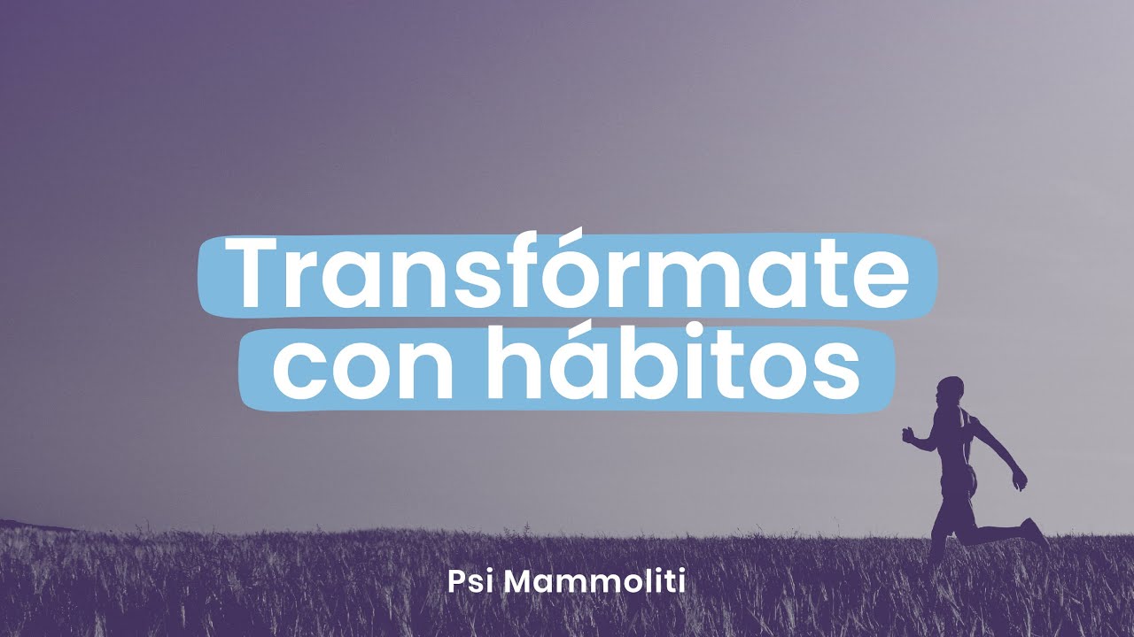 H&aacute;bitos que transforman: &iquest;c&oacute;mo podemos cambiar nuestra identidad? | Psi Mammoliti