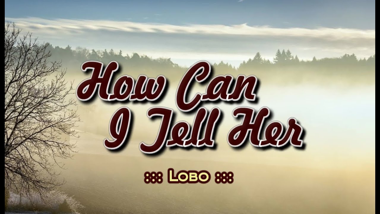 How Can I Tell Her - LOBO (KARAOKE VERSION)