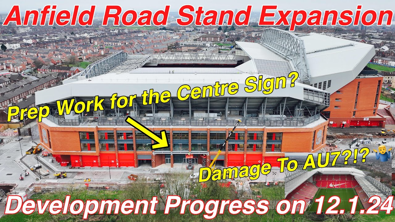 Anfield Road Stand Expansion 12.1.24. PREP WORK FOR THE CENTRE SIGN AND DAMAGE TO AU7?