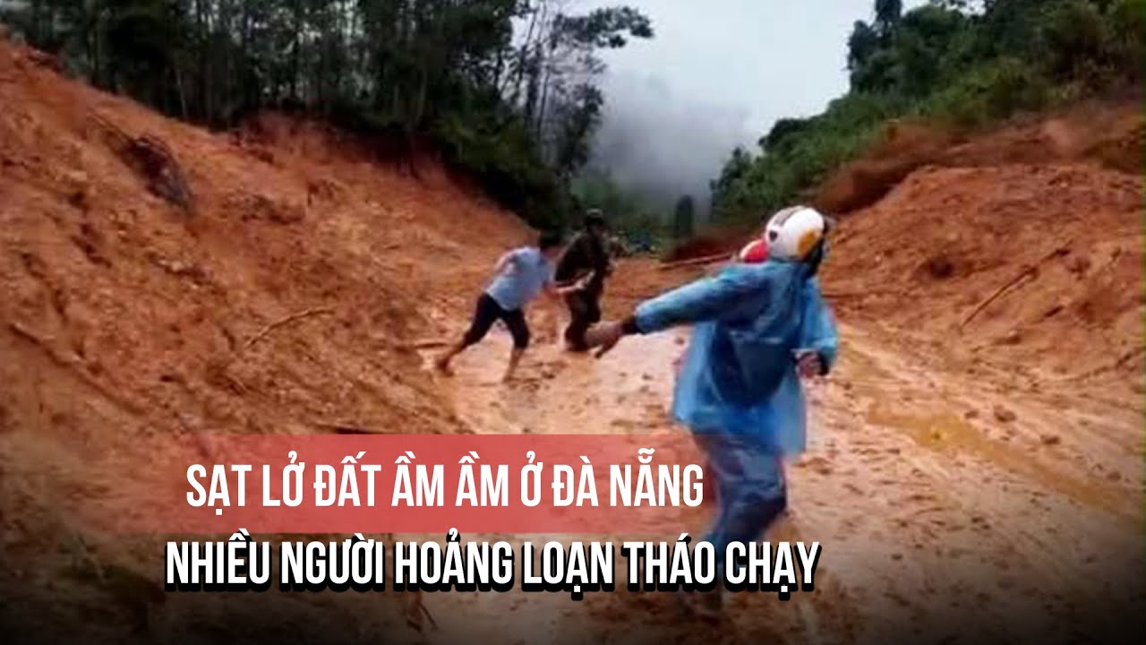 Sạt lở đất ầm ầm như thác ở Đà Nẵng, nhiều người hoảng loạn tháo chạy