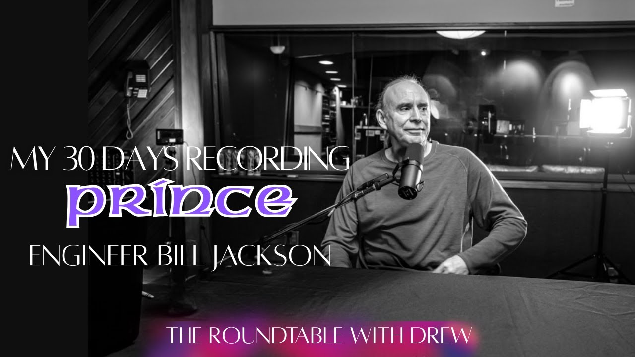 30 Days Recording Prince - Engineer Bill Jackson - The Roundtable with Drew