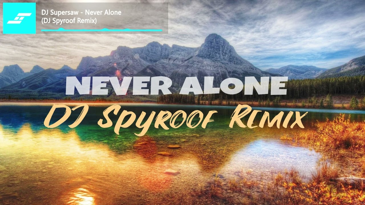 DJ Supersaw - Never Alone (DJ Spyroof Remix)