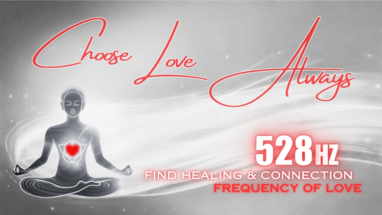 CHOOSE LOVE Today and Every Day | 528Hz | Love Affirmation