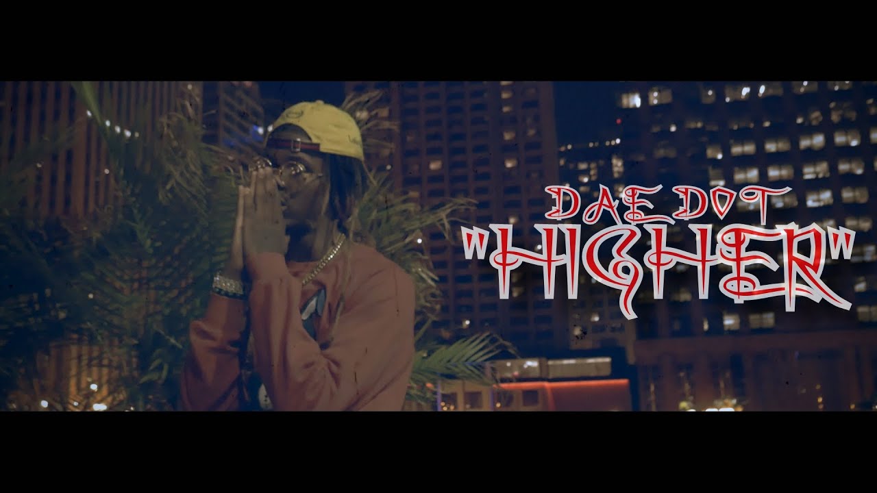 Dae Dot - Higher (Official Video) Shot By @HDwizProduction