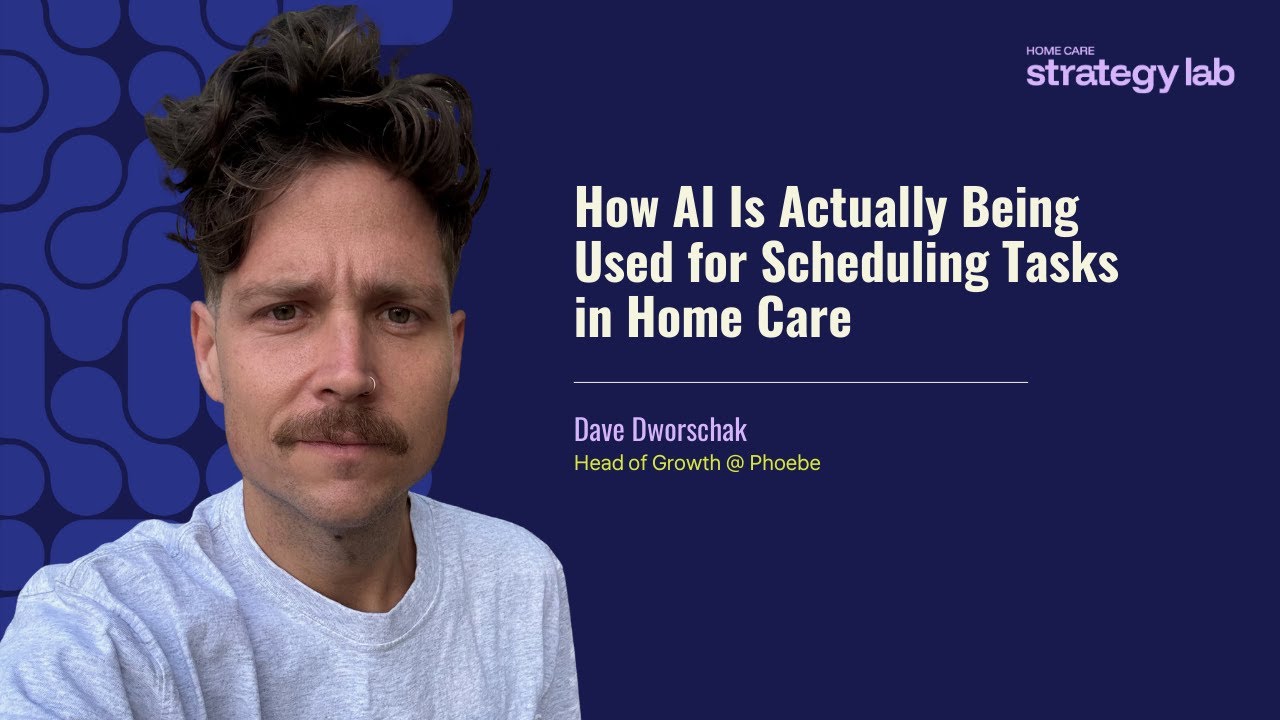 How AI Is Actually Being Used for Scheduling Tasks in Home Care (Dave Dworschak)