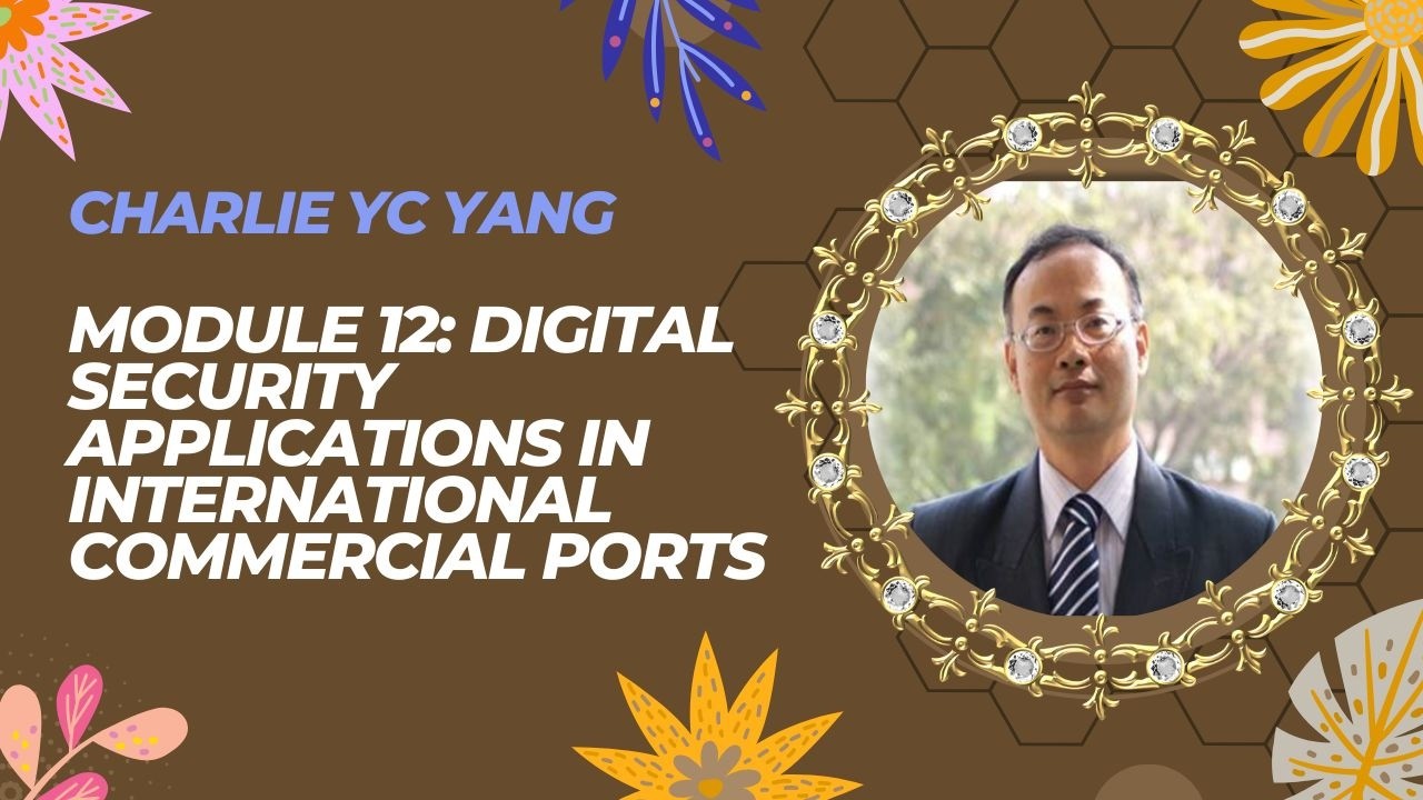 Module 12: Digital Security Applications in International Commercial Ports part  2
