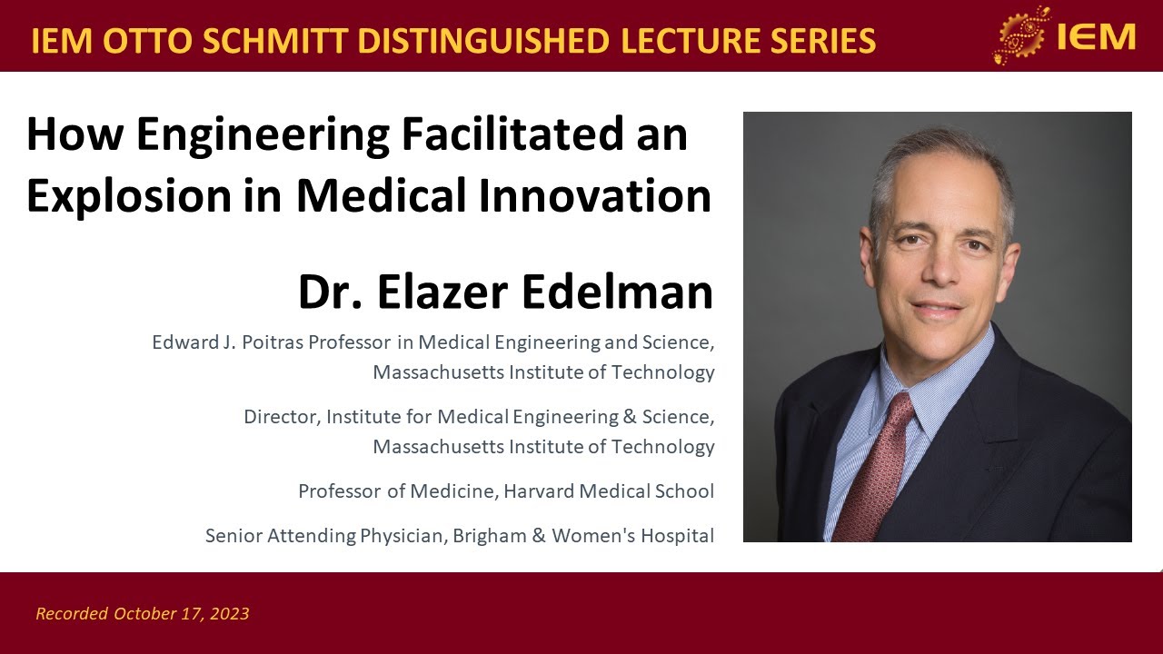 How Engineering Facilitated an Explosion in Medical Innovation - Elazer Edelman - IEM Otto Schmitt