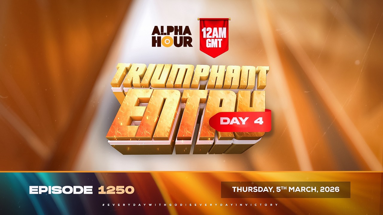 ALPHA HOUR EPISODE 1250 || TRIUMPHANT ENTRY DAY 4 || THURSDAY  5th, MARCH 2026
